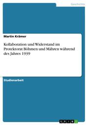 Kollaboration und Widerstand im Protektorat Böhmen und Mähren während des Jahres 1939