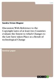 Discussion: With Reference to the Copyright Laws of at least two Countries evaluate the Extent to which Changes to the Law have taken Place as a Result of technological Change