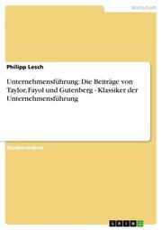 Unternehmensführung: Die Beiträge von Taylor, Fayol und Gutenberg