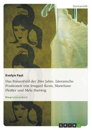 Das Frauenbild der 20er Jahre - Literarische Positionen von Irmgard Keun, Marieluise Fleißer und Mela Hartwig
