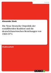 Die Neue Deutsche Ostpolitik der sozialliberalen Koalition und die deutsch-französischen Beziehungen von 1969-1974