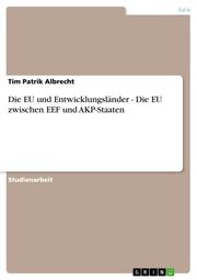 Die EU und Entwicklungsländer - Die EU zwischen EEF und AKP-Staaten