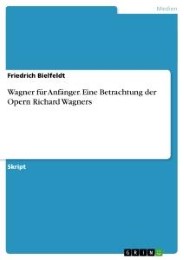 Wagner für Anfänger - Eine Betrachtung der Opern Richard Wagners