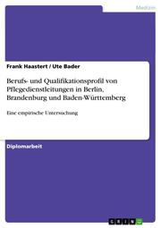 Berufs- und Qualifikationsprofil von Pflegedienstleitungen in Berlin, Brandenburg und Baden-Württemberg