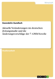 Aktuelle Veränderungen im deutschen Zeitungsmarkt und die Änderungsvorschläge der 7. GWB-Novelle - Cover