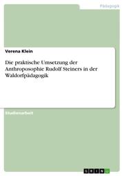 Die praktische Umsetzung der Anthroposophie Rudolf Steiners in der Waldorfpädago