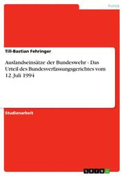 Auslandseinsätze der Bundeswehr - Das Urteil des Bundesverfassungsgerichtes vom 12.Juli 1994