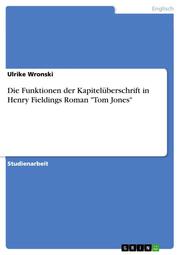 Die Funktionen der Kapitelüberschrift in Henry Fieldings Roman 'Tom Jones'