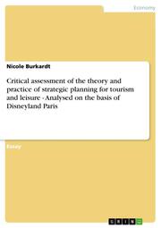 Critical assessment of the theory and practice of strategic planning for tourism and leisure - Analysed on the basis of Disneyland Paris