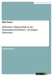 Habermas' Diskursethik in der Humangenetik-Debatte - Zu Jürgen Habermas: - Cover