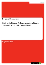 Die Symbolik der Parlamentsarchitektur in der Bundesrepublik Deutschland - Cover