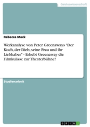 Werkanalyse von Peter Greenaways 'Der Koch, der Dieb, seine Frau und ihr Liebhaber' - Erhebt Greenaway die Filmkulisse zur Theaterbühne?