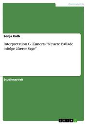 Interpretation G.Kunerts 'Neuere Ballade infolge älterer Sage'