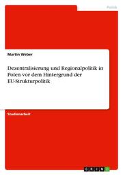 Dezentralisierung und Regionalpolitik in Polen vor dem Hintergrund der EU-Strukturpolitik