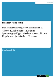 Die Konstituierung der Gesellschaft in 'Tatort Kuscheltiere' (1982) im Spannungsgefüge zwischen menschlichen Regeln und juristischen Normen - Cover