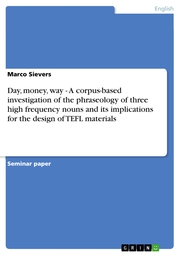 Day, money, way - A corpus-based investigation of the phraseology of three high frequency nouns and its implications for the design of TEFL materials - Cover