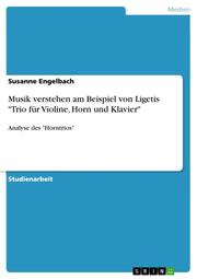 Musik verstehen am Beispiel von Ligetis 'Trio für Violine, Horn und Klavier'