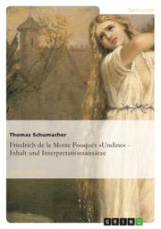 Friedrich de la Motte Fouqués 'Undine' - Inhalt und Interpretationsansätze
