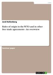 Rules of origin in the WTO and in other free trade agreements - An overwiew