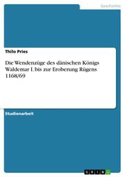 Die Wendenzüge des dänischen Königs Waldemar I.bis zur Eroberung Rügens 1168/69