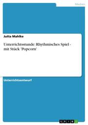 Unterrichtsstunde: Rhythmisches Spiel - mit Stück 'Popcorn' - Cover