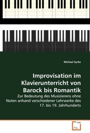 Improvisation im Klavierunterricht von Barock bis Romantik