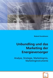 Unbundling und das Marketing der Energieversorger