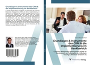 Grundlagen & Instrumente des CRM & die Implementierung im Bankbereich