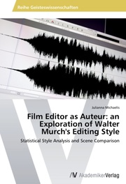 Film Editor as Auteur: an Exploration of Walter Murch's Editing Style