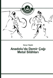 Anadoluda Demir Çagi Metal Silâhlari