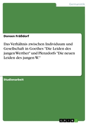 Das Verhältnis zwischen Individuum und Gesellschaft in Goethes 'Die Leiden des jungen Werther' und Plenzdorfs 'Die neuen Leiden des jungen W.'