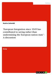 'European Integration since 1945 has contributed to saving rather than undermini