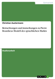 Betrachtungen und Anmerkungen zu Pierre Bourdieus Modell des sprachlichen Markts