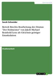 Bertolt Brechts Bearbeitung des Dramas 'Der Hofmeister' von Jakob Michael Reinhold Lenz als Gleichnis geistiger Emaskulation