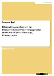 Bilanzielle Auswirkungen des Bilanzrechtsmodernisierungsgesetzes (BilMoG) auf (Versicherungs-) Unternehmen