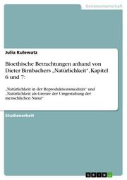 Bioethische Betrachtungen anhand von Dieter Birnbachers 'Natürlichkeit', Kapitel 6 und 7: