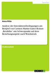 Analyse der Interaktionsbedingungen am Beispiel von Carmen Martín Gaites Roman 'Retahílas' mit Schwerpunkt auf dem Beziehungsaspekt nach Watzlawick