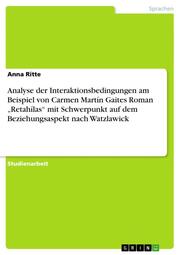 Analyse der Interaktionsbedingungen am Beispiel von Carmen Martín Gaites Roman Retahílas mit Schwerpunkt auf dem Beziehungsaspekt nach Watzlawick