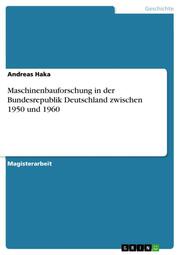 Maschinenbauforschung in der Bundesrepublik Deutschland zwischen 1950 und 1960 - Cover