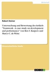 Untersuchung und Bewertung des Artikels 'Teamwork - A case study on development and performance' von Ben S. Kuipers und Marco C. de Witte