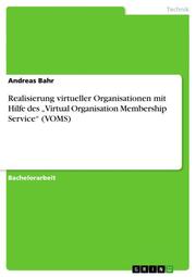 Realisierung virtueller Organisationen mit Hilfe des Virtual Organisation Membership Service (VOMS) - Cover