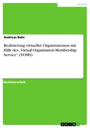 Realisierung virtueller Organisationen mit Hilfe des 'Virtual Organisation Membership Service' (VOMS)
