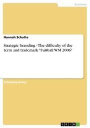 Strategic branding - The difficulty of the term and trademark 'Fußball WM 2006'