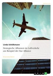 Strategische Allianzen im Luftverkehr - Dargestellt am Beispiel der Star Alliance