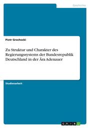 Zu Struktur und Charakter des Regierungssystems der Bundesrepublik Deutschland in der Ära Adenauer - Cover
