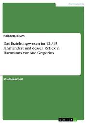 Das Erziehungswesen im 12./13.Jahrhundert und dessen Reflex in Hartmanns von Aue Gregorius - Cover