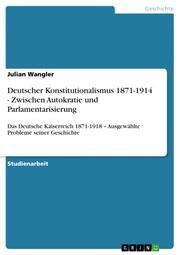Deutscher Konstitutionalismus 1871-1914 - Zwischen Autokratie und Parlamentarisierung