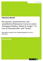 Die Sprache, Ausdrucksweise und sprachlichen Phänomene Lorcas in seinen wichtigsten Werken 'Bodas de Sangre','La casa de Bernarda Alba' und 'Yerma'