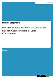 Der Star im Kino des New Hollywood am Beispiel Gene Hackman in 'The Conversation'