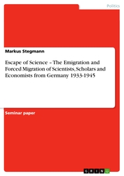Escape of Science - The Emigration and Forced Migration of Scientists, Scholars and Economists from Germany 1933-1945